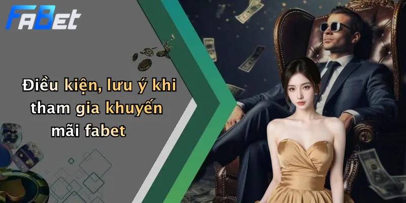 Điều kiện, lưu ý khi tham gia khuyến mãi fabet